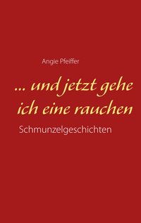 Produktbild: ... und jetzt gehe ich eine rauchen