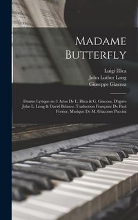 Produktbild: Madame Butterfly; drame lyrique en 3 actes de L. Illica & G. Giacosa, d'apr&egrave;s John L. Long & David Belasco. Traduction fran&ccedil;aise de Paul Ferrier. Musique de M. Giacomo Puccini