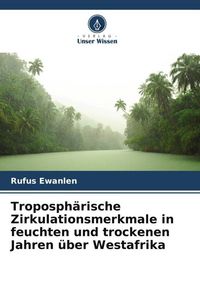 Produktbild: Troposph&auml;rische Zirkulationsmerkmale in feuchten und trockenen Jahren &uuml;ber Westafrika