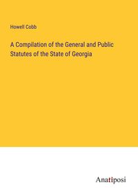 Produktbild: A Compilation of the General and Public Statutes of the State of Georgia