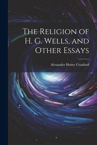 Produktbild: The Religion of H. G. Wells, and Other Essays
