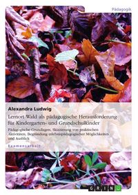 Produktbild: Lernort Wald als p&auml;dagogische Herausforderung f&uuml;r Kindergarten- und Grundschulkinder