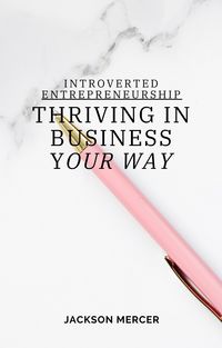 Produktbild: Introverted Entrepreneurship: Thriving in Business Your Way