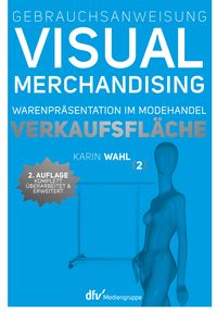 Bild vom Artikel Gebrauchsanweisung Visual Merchandising Band 2 Verkaufsfläche vom Autor Karin Wahl