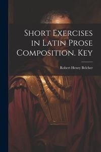 Produktbild: Short Exercises in Latin Prose Composition. Key