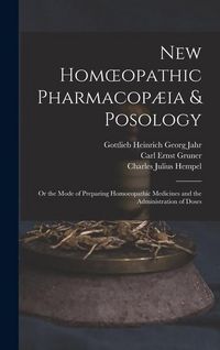 Produktbild: New Homoeopathic Pharmacop&aelig;ia & Posology: Or the Mode of Preparing Homoeopathic Medicines and the Administration of Doses