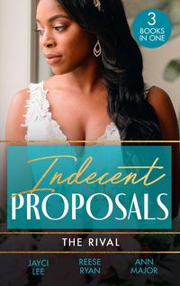 Produktbild: Indecent Proposals: The Rival: Temporary Wife Temptation (The Heirs of Hansol) / A Reunion of Rivals / Terms of Engagement