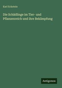 Produktbild: Die Sch&auml;dlinge im Tier- und Pflanzenreich und ihre Bek&auml;mpfung