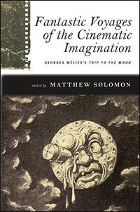 Bild vom Artikel Fantastic Voyages of the Cinematic Imagination: Georges Méliès's Trip to the Moon [With DVD] vom Autor Matthew (EDT) Solomon