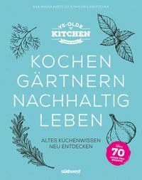 Bild vom Artikel Ye Olde Kitchen – Kochen, gärtnern, nachhaltig leben vom Autor Philipp Lawitschka