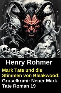 Produktbild: Mark Tate und die Stimmen von Bleakwood: Gruselkrimi: Neuer Mark Tate Roman 19