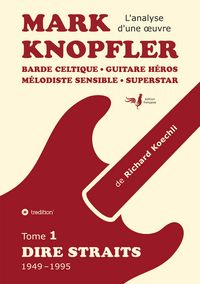 Produktbild: Mark Knopfler (tome 1, Dire Straits) &ndash; une fresque bouleversante de 548 pages, &eacute;dition sp&eacute;ciale fran&ccedil;aise