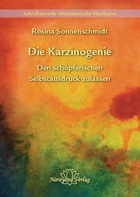 Produktbild: Die Karzinogenie - Den sch&ouml;pferischen Selbstausdruck zulassen - Band 2