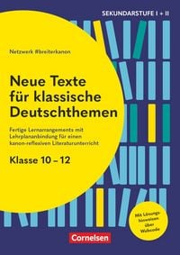 Produktbild: Neue Texte f&uuml;r klassische Deutschthemen - Klasse 10-12 - Fertige Lernarrangements mit Lehrplananbindung f&uuml;r einen kanon-reflexiven Literaturunterricht