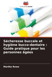 Produktbild: S&eacute;cheresse buccale et hygi&egrave;ne bucco-dentaire : Guide pratique pour les personnes &acirc;g&eacute;es