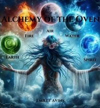 Produktbild: Alchemy of the Oven: Earth, Air, Fire, Water, Spirit