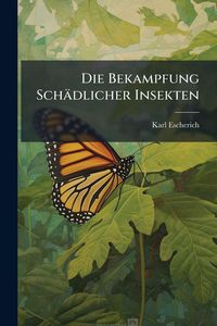 Produktbild: Die Bekampfung Sch&auml;dlicher Insekten