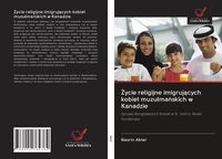 Produktbild: &iquest;ycie religijne imigruj&iquest;cych kobiet muzu&iquest;ma&iquest;skich w Kanadzie