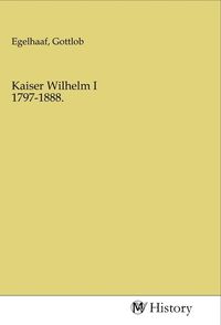 Produktbild: Kaiser Wilhelm I 1797-1888.