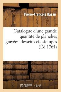 Produktbild: Catalogue d'une grande quantit&eacute; de planches grav&eacute;es, desseins et estampes, dont la vente se