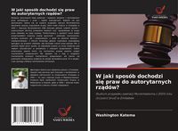 Produktbild: W jaki spos&oacute;b dochodzi si&iquest; praw do autorytarnych rz&iquest;d&oacute;w?