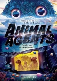 Produktbild: Animal Agents - Gefahr am Eiskalten Ufer (Animal Agents, Bd. 2)