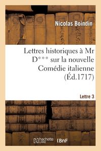Produktbild: Lettres Historiques &Agrave; MR D*** Sur La Nouvelle Com&eacute;die Italienne. 3e Lettre