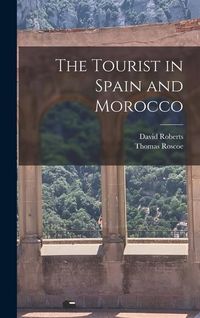 Bild vom Artikel The Tourist in Spain and Morocco vom Autor Thomas Roscoe