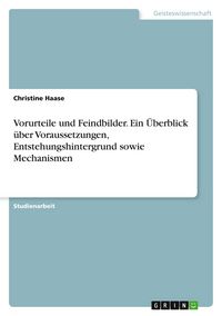 Produktbild: Vorurteile und Feindbilder. Ein &Uuml;berblick &uuml;ber Voraussetzungen, Entstehungshintergrund sowie Mechanismen