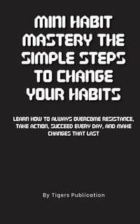 Produktbild: Mini Habit Mastery The Simple Steps To Change Your Habits