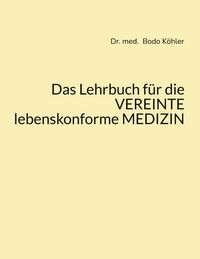 Produktbild: Das Lehrbuch f&uuml;r die VEREINTE lebenskonforme MEDIZIN