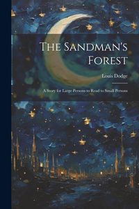Produktbild: The Sandman's Forest: A Story for Large Persons to Read to Small Persons