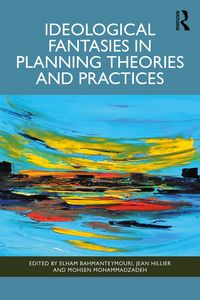 Produktbild: Ideological Fantasies in Planning Theories and Practices