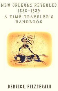Produktbild: New Orleans Revealed: 1838-1839 A Time Traveler's Handbook (Retrorsum, #0)