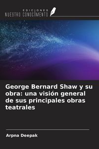 Produktbild: George Bernard Shaw y su obra: una visi&oacute;n general de sus principales obras teatrales