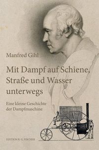 Bild vom Artikel Mit Dampf auf Schiene, Straße und Wasser unterwegs vom Autor Manfred Gihl