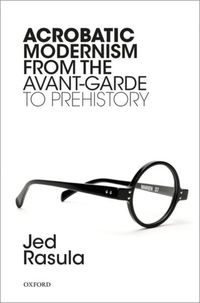 Produktbild: Acrobatic Modernism from the Avant-Garde to Prehistory