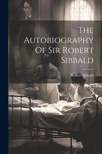 Produktbild: The Autobiography Of Sir Robert Sibbald