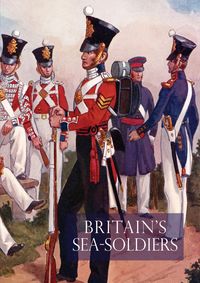 Produktbild: Britain's Sea Soldiersa History of the Royal Marines & Their Predecessors & of Their Services in Action, Ashore & Afloat, & Upon Sundry Other Occasion