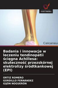 Produktbild: Badania i innowacje w leczeniu tendinopatii &iquest;ci&iquest;gna Achillesa: skuteczno&iquest;&iquest; przezsk&oacute;rnej elektrolizy &iquest;r&oacute;dtkankowej (EPI)