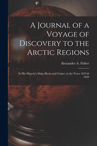 Produktbild: A Journal of a Voyage of Discovery to the Arctic Regions: in His Majesty's Ships Hecla and Griper, in the Years 1819 & 1820