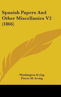 Produktbild: Irving, W: Spanish Papers And Other Miscellanies V2 (1866)