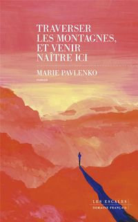 Produktbild: Pavlenko, M: Traverser les montagnes et venir na&icirc;tre ici