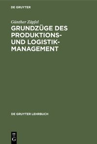 Bild vom Artikel Grundzüge des Produktions- und Logistikmanagement vom Autor Günther Zäpfel