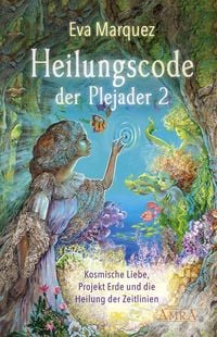 Produktbild: Heilungscode der Plejader Band 2: Kosmische Liebe, Projekt Erde und die Heilung der Zeitlinien