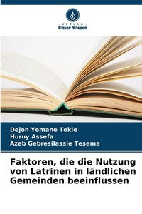 Produktbild: Faktoren, die die Nutzung von Latrinen in l&auml;ndlichen Gemeinden beeinflussen