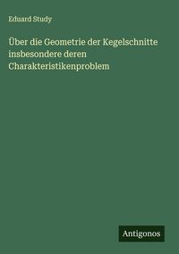 Produktbild: &Uuml;ber die Geometrie der Kegelschnitte insbesondere deren Charakteristikenproblem