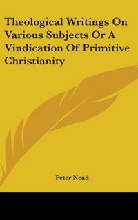 Produktbild: Nead, P: Theological Writings On Various Subjects Or A Vindi