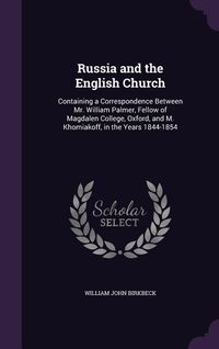 Produktbild: Russia and the English Church: Containing a Correspondence Between Mr. William Palmer, Fellow of Magdalen College, Oxford, and M. Khomiakoff, in the