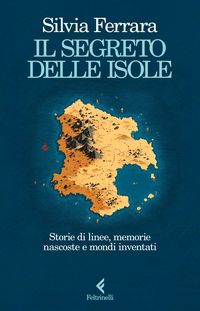 Produktbild: Il segreto delle isole. Storie di linee, memorie nascoste e mondi inventati